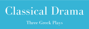 Classical Drama: Three Greek Plays  (videos)