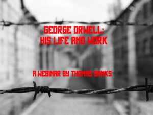 George Orwell: His Life and Work Webinar by Thomas Banks(Streaming Video)