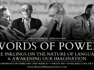 Words of Power: The Inklings on the Nature of Language and Awakening Our Imagination (Mini-Class)