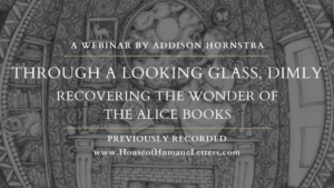 Through a Looking Glass Dimly: Recovering the Wonder of the Alice Books (Previously Recorded Webinar)