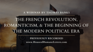 The French Revolution, Romanticism, and the Beginning of the Modern Political Era (Previously Recorded Webinar)