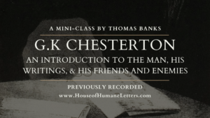 G.K. Chesterton: An Introduction to the Man, His Writings, & His Friends and Enemies (Previously Recorded Mini-Class)