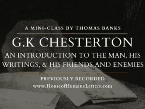 G.K. Chesterton: An Introduction to the Man, His Writings, & His Friends and Enemies (Previously Recorded Mini-Class)