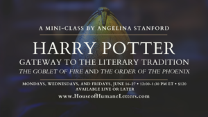 Harry Potter: Gateway to the Literary Tradition (Mini-Class Two – The Goblet of Fire and The Order of the Phoenix)