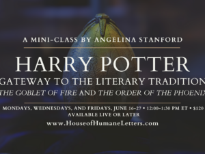 Harry Potter: Gateway to the Literary Tradition (Mini-Class Two – The Goblet of Fire and The Order of the Phoenix)