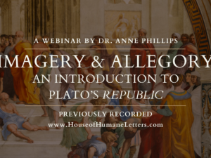Imagery & Allegory: An Introduction to Plato’s “Republic” (Previously Recorded Webinar)
