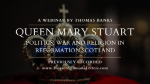 Queen Mary Stuart: Politics, War and Religion in Reformation Scotland (Previously Recorded Webinar)