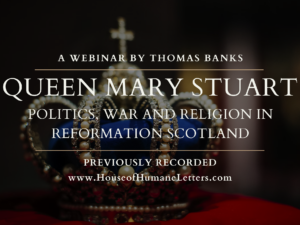Queen Mary Stuart: Politics, War and Religion in Reformation Scotland (Previously Recorded Webinar)
