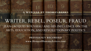 Writer, Rebel, Poseur, Fraud: Jean-Jacques Rousseau and His Influence on the Arts, Education, and Revolutionary Politics (Previously Recorded Webinar)