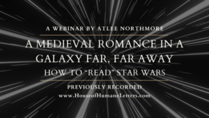 A Medieval Romance in a Galaxy Far, Far Away: How to ‘Read’ Star Wars (Previously Recorded Webinar)