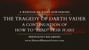 The Tragedy of Darth Vader: A Continuation of “How to ‘Read’ Star Wars” (Previously Recorded Webinar)