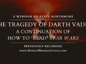 The Tragedy of Darth Vader: A Continuation of “How to ‘Read’ Star Wars” (Previously Recorded Webinar)