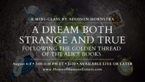 A Dream Both Strange and True: Following the Golden Thread of the Alice Books (Mini-Class)